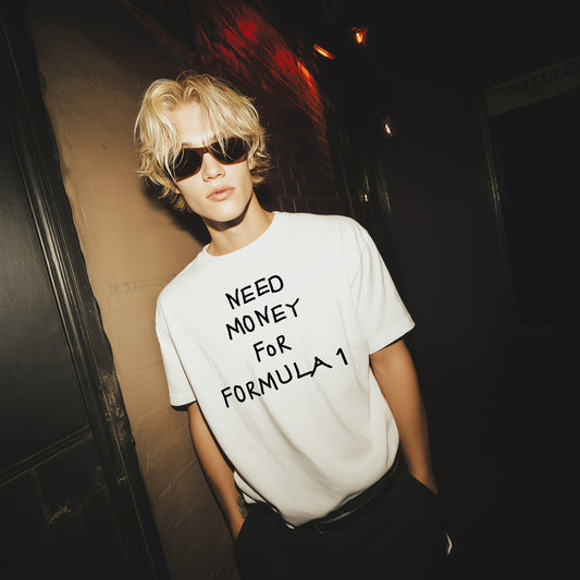 Need Money For Formula 1 T-Shirt